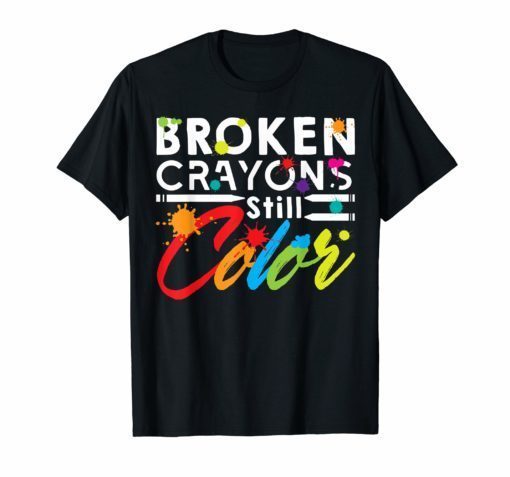 Broken Crayons Still Color T-Shirt Mental Health Awareness