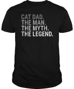 Cat Dad The Man The Myth Legend Father's Day Gift For Daddy T-Shirt