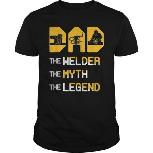 DAD The Welder The Myth The Legend T-Shirt Father's Day 2019