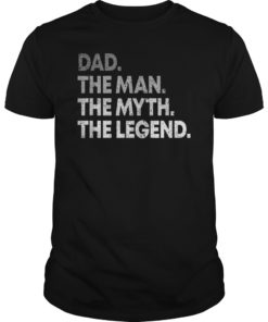 Dad The Man The Myth The Legend Tee Shirt Gift for Fathers