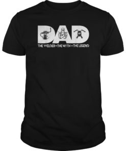 Dad The Welder The Myth The Legend T-Shirt Fathers day