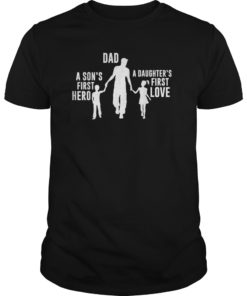Dad a Sons First Hero a Daughters First Love Shirts