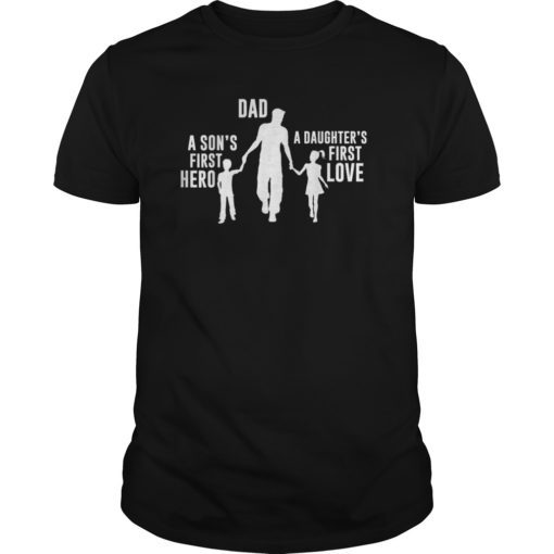 Dad a Sons First Hero a Daughters First Love Shirts
