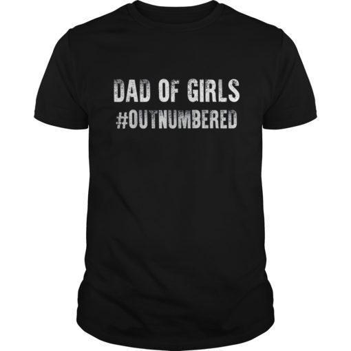 Dad of Girls Outnumbered Gift T-Shirt