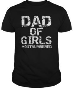 Dad of Girls #Outnumbered Shirt Funny Girl Father's Day Gift