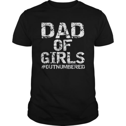 Dad of Girls #Outnumbered Shirt Funny Girl Father's Day Gift