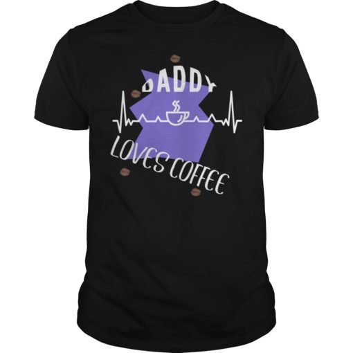 Daddy loves Coffee Fathers Day Gift Tee Shirt
