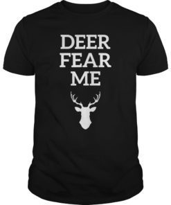 Deer Fear Me Hunters T-Shirts