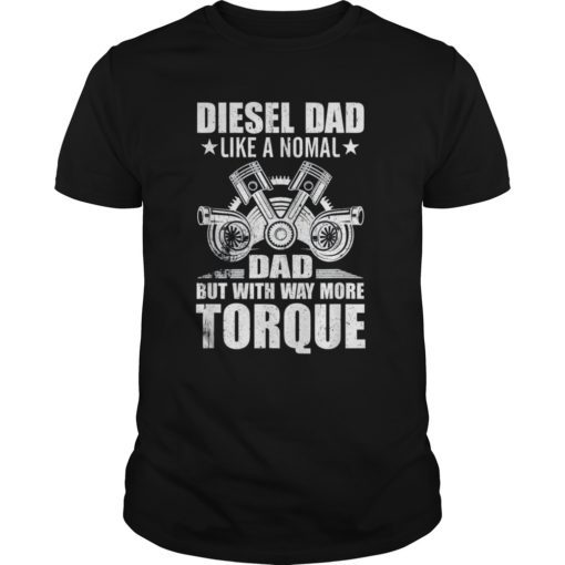 Diesel Dad Like A Nomal Dad But With Way More Torque T-Shirt