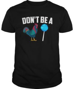 Dont Be A Sucker Cock Funny Rooster Candy T-Shirts