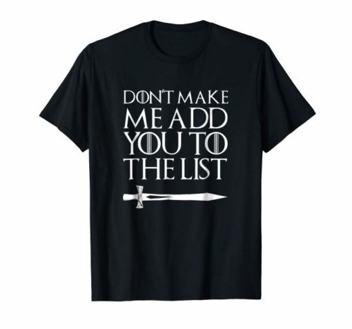 Don't Make Me Add You To The List Medieval Dark Age T-shirt