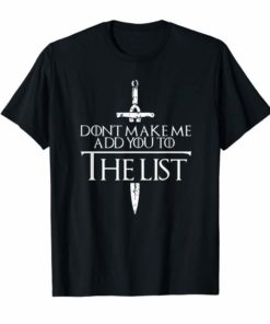 Dont Make Me Add You To The List Medieval Throne Shirt