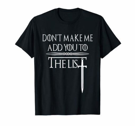 Don't Make Me Add You To The List Medieval Throne Shirts