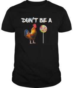 Don't be a chicken sucker TShirt Dont be a Cock
