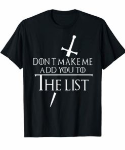 Don't make me add you to the list funny gift mother day T-Shirt