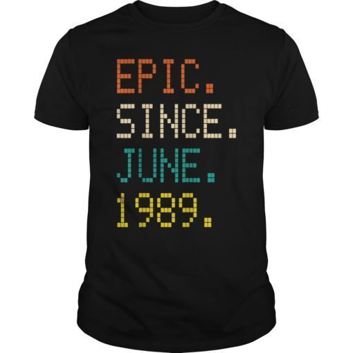 Epic Since JUNE 1989 30th Birthday Gift 30 Years Old T Shirt