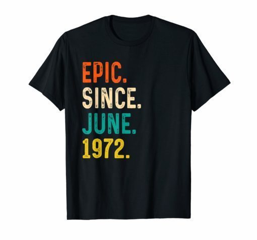 Epic Since June 1972 47th Birthday Gift 47 Years Old T-shirt
