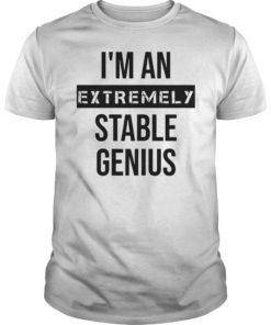 Extremely Stable Genius T-Shirt