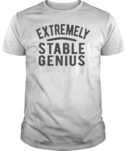 Extremely Stable Genius Trump Quote T-Shirt