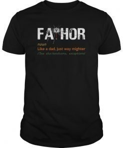 Fa-Thor Like Dad Just Way Mightier Hero Gifts TShirtFarther