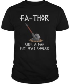 Fa-Thor like dad just way cooler Father's Day Gift Shirt