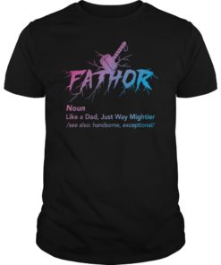 Fa-thor Definition like Dad just way Mightier TShirt Fathor