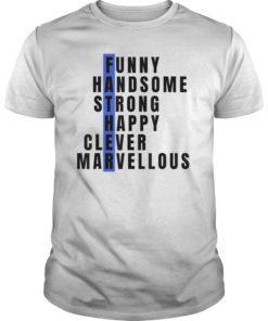 Father Funny Handsome Strong Happy Clever Marvellous Tee Shirt