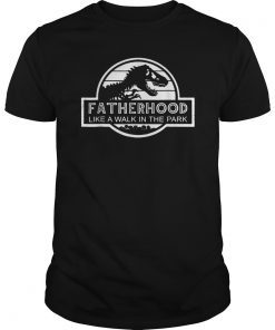 Fatherhood Like A Walk In The Park Father's Day Dad Gifts T-Shirt