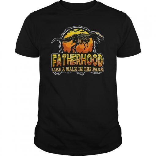 Fatherhood Like A Walk In The Park Father's Day Gift For Dad T-Shirts
