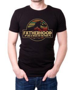 Fatherhood Like A Walk In The Park Father’s Day Gift Shirt