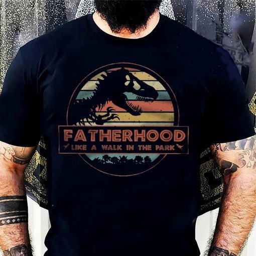 Fatherhood Like A Walk In The Park Father's Day Gifts T-shirt