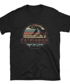 Fatherhood Like A Walk In The Park Funny Father's Day Gifts From Daughter Tee Shirt
