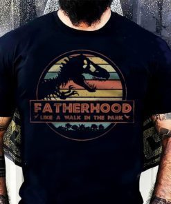 Fatherhood Like A Walk In The Park Funny Father's Day Shirt
