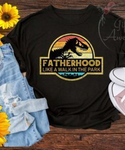 Fatherhood Like A Walk In The Park Funny Shirt Father's Day dinosaur T-rex Gifts