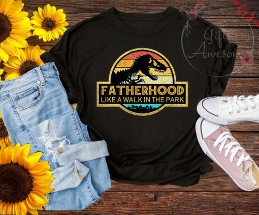 Fatherhood Like A Walk In The Park Funny Shirt Father's Day dinosaur T-rex Gifts