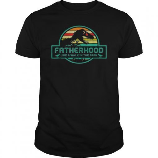 Fatherhood Like A Walk In The Park Funny Tee Shirt