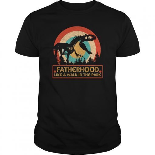 Fatherhood Like A Walk In The Park Gift T-Shirts