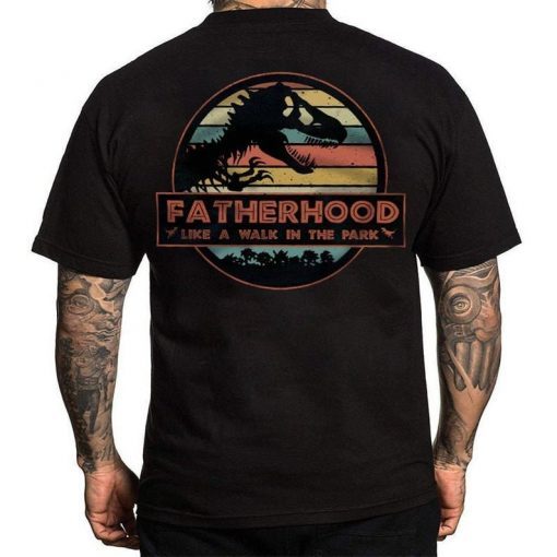 Fatherhood Like A Walk In The Park Jurassic Park Abadass Dad Father Happy Father's Day Gifts T-shirt