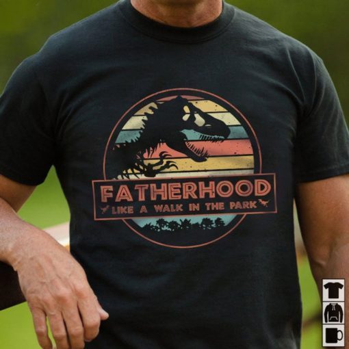 Fatherhood Like A Walk In The Park Shirt Father's Day Gifts T-Shirt