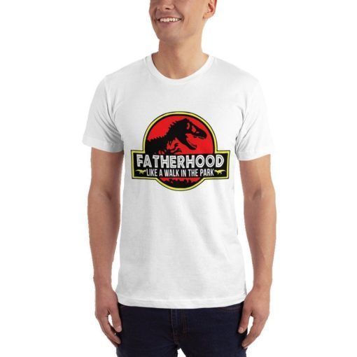 Fatherhood Like A Walk In The Park Shirt Happy Father's Day Gifts Tee