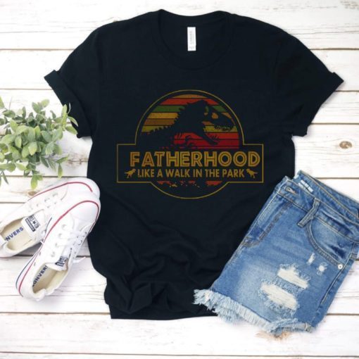 Fatherhood Like A Walk In The Park Shirt Jurassic Park Abadass Dad Father Handsome Daddy Poppop Fathor Happy Father's Day Gifts T-shirt