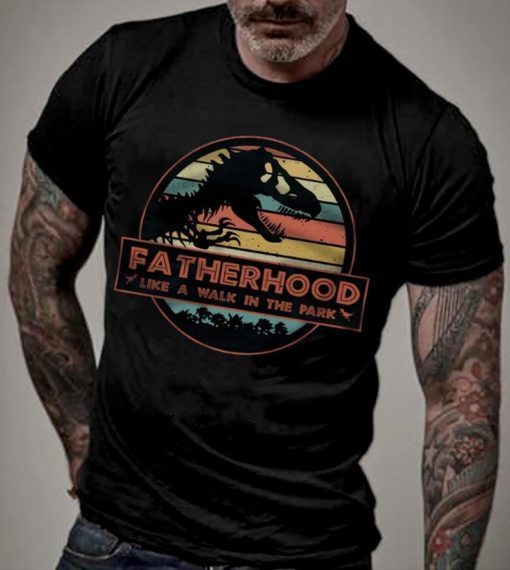 Fatherhood Like A Walk In The Park Shirt Jurassic Park Abadass Dad Father Handsome Daddy Poppop Fathor Happy Father's Day Tee