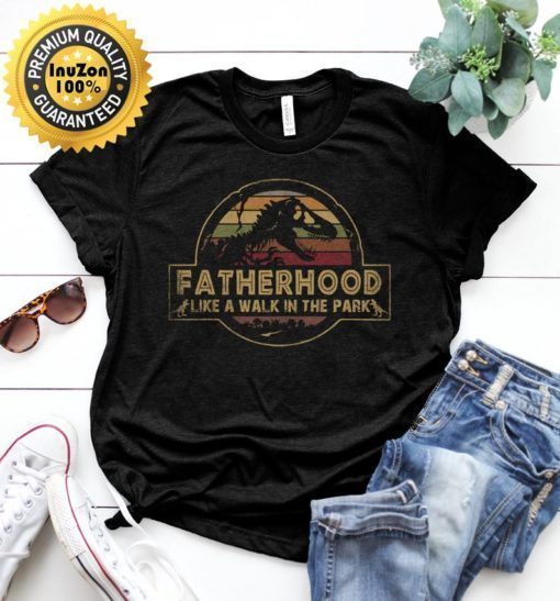 Fatherhood Like A Walk In The Park Shirt Jurassic Park Abadass Dad Father Handsome Daddy Poppop Fathor Happy Father's Day Vintage Shirt