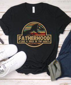 Fatherhood Like A Walk In The Park Shirt T-rex Jurassic Park Shirt Father's Day Gift For Daddy