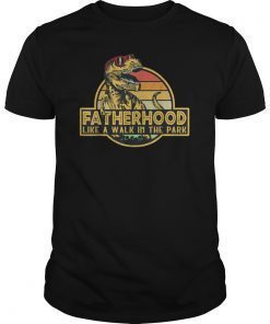 Fatherhood Like A Walk In The Park Shirts Dad Papa Father