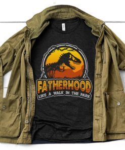 Fatherhood Like A Walk in the Park Graphic Shirt Funny Dad Dinosaur T-Shirt Jurassic T-rex Daddy Father's Day