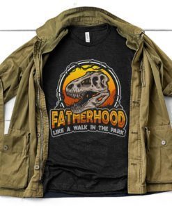 Fatherhood Like A Walk in the Park Graphic Shirt Funny Dad Dinosaur T-Shirt Jurassic T-rex Daddy Father's Day Gift Idea