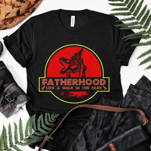 Fatherhood Like A Walk in the Park Shirt Funny Dad Dinosaur T-Shirt Jurassic T-rex Daddy Father's Day Gift Idea Tee