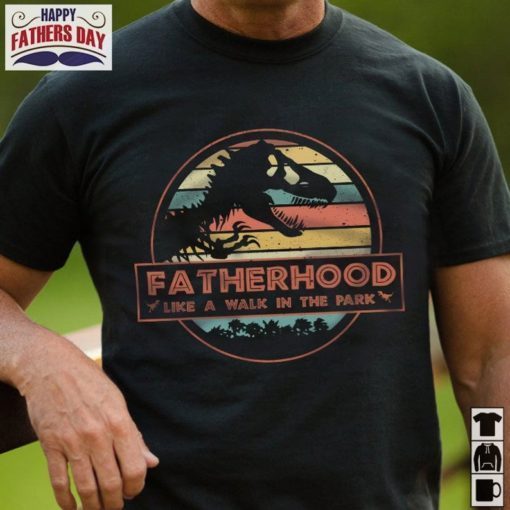 Fatherhood Like a Walk in The Park Fathersaurus T-Shirt