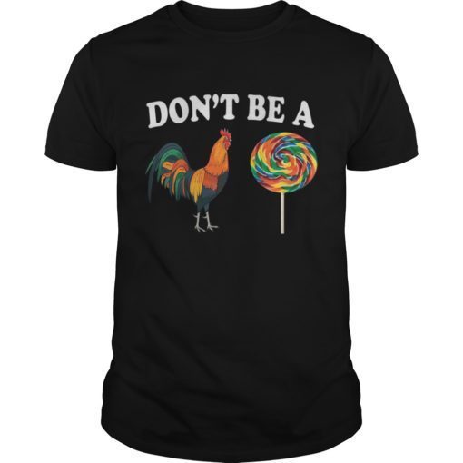 Fathers Day Funny Cock Tee Shirt Don't be a